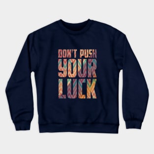 Don't Push Your Luck Typography Crewneck Sweatshirt